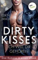 Eden Bradley: Dirty Kisses - Ich will dir gehören: Drei Romane in einem eBook ★★★★