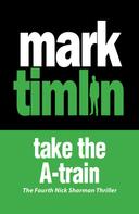 Mark Timlin: Take the A-Train 