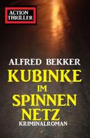 Alfred Bekker: Kubinke im Spinnennetz: Kriminalroman 
