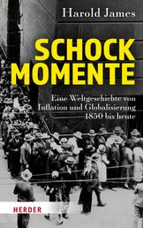 Schockmomente - Eine Weltgeschichte von Inflation und Globalisierung 1850 bis heute