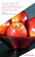 André Gerdes: Das Top 50 Apfelkompott Kochbuch 