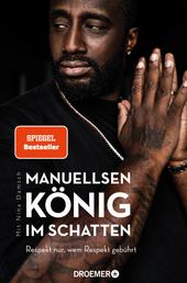 Manuellsen. König im Schatten - Respekt nur, wem Respekt gebührt (Ein Leben zwischen Rap, Rassismus und Rockerclubs)