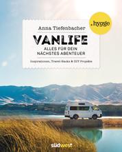 Vanlife - Alles für dein nächstes Abenteuer. Inspirationen, Travel-Hacks und DIY-Projekte