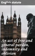 English statute: An act of free and general pardon, indemnity and oblivion 