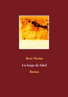 Boris Nicolas: Les loups du Sahel 