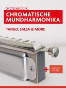 Bettina Schipp: Songbook Chromatische Mundharmonika - Tango, Salsa & more 