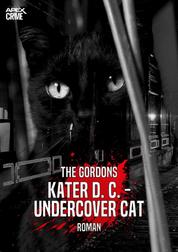 KATER D. C. - UNDERCOVER CAT - Ein heiterer und spannender Katzen-Krimi!