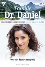 Familie Dr. Daniel 7 – Arztroman - Wer mit dem Feuer spielt