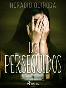 Horacio Quiroga: Los perseguidos 