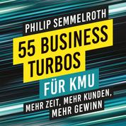55 Business-Turbos für KMU - Mehr Zeit, mehr Kunden, mehr Gewinn