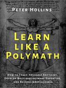 Peter Hollins: Learn Like a Polymath ★