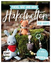 Fuchs, Bär und Hase – süße Häkelwelten für Babys - Über 30 Modelle von Schnullerkette bis Spieluhr häkeln – So süß im Set!