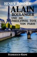 Henry Rohmer: Alain Boulanger und die unbekannte Tote von Paris: Frankreich Krimi 