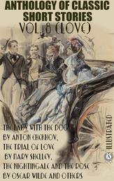 Anthology of Classic Short Stories. Vol. 8 (Love) - The Lady with the Dog by Anton Chekhov, The Trial of Love by Mary Shelley, The Nightingale and the Rose by Oscar Wilde and others