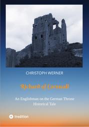 Richard of Cornwall. An Englishman on the German throne - Historical Tale
