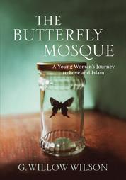 The Butterfly Mosque - A Young Woman's Journey To Love and Islam