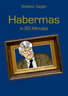 Walther Ziegler: Habermas in 60 Minutes 