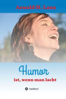 Arnold H. Lanz: Humor ist, wenn man lacht 