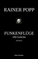 Rainer Popp: Funkenflüge: 100 Gedichte, Band 2 