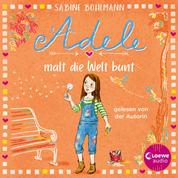 Adele malt die Welt bunt - Eine warmherzige Geschichte über Adeles turbulentes Familenleben - geschrieben und gelesen von Bestsellerautorin Sabine Bohlmann