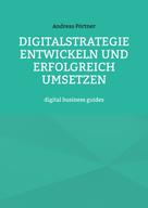 Andreas Pörtner: Digitalstrategie entwickeln und erfolgreich umsetzen 