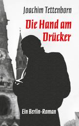 Die Hand am Drücker - Ein Berlin-Roman