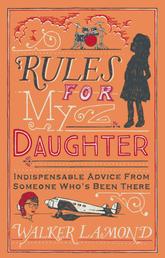 Rules for My Daughter - Indispensable Advice From Someone Who's Been There