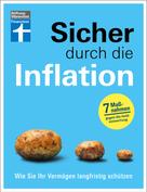 Thomas Stoll: Sicher durch die Inflation - mit 7 hilfreichen Maßnahmen gegen die Geldentwertung - Checklisten und Finanztipps zur Risikominimierung 