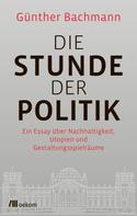 Günther Bachmann: Die Stunde der Politik 