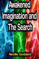 Neville Goddard: Awakened Imagination and The Search 
