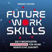 Future Work Skills - Die 9 wichtigsten Kompetenzen für deine berufliche Zukunft