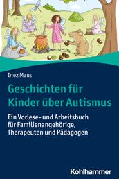 Geschichten für Kinder über Autismus - Ein Vorlese- und Arbeitsbuch für Familienangehörige, Therapeuten und Pädagogen