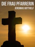 Jeremias Gotthelf: Die Frau Pfarrerin 