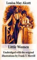Louisa May Alcott: Little Women - Unabridged with the original illustrations by Frank T. Merrill (200 illustrations) 