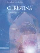 Bernadette von Dreien: Christina, Band 2: Die Vision des Guten 