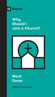 Mark Dever: Why Should I Join a Church? 