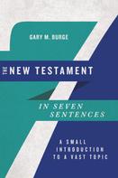 Gary M. Burge: The New Testament in Seven Sentences 