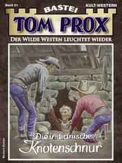 Tom Prox 61 - Western - Die indianische Knotenschnur