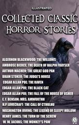 Collected Classic Horror Stories. Illustrated - The Call of Cthulhu, The Willows, The Legend of Sleepy Hollow, The Great God Pan, The Judge's House, The Black Cat and other stories
