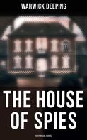 Warwick Deeping: The House of Spies (Historical Novel) 