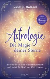 Astrologie – Die Magie deiner Sterne - So deutest du dein Geburtshoroskop und nutzt die Kraft des Universums. Von der Autorin der Moonology-Bestseller