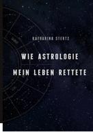 Katharina Stertz: Wie Astrologie mein Leben rettete 