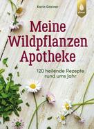 Karin Greiner: Meine Wildpflanzen-Apotheke ★★★★