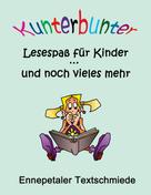 Ennepetaler Textschmiede c/o Britta Kummer: Kunterbunter Lesespaß für Kinder ... und noch vieles mehr 