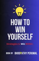 Bhoopathy Perumal: How To Win Yourself 
