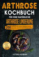 Victoria Neumann: Arthrose Kochbuch für eine natürliche Arthrose Linderung 