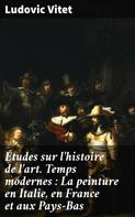 Ludovic Vitet: Études sur l'histoire de l'art. Temps modernes : La peinture en Italie, en France et aux Pays-Bas 