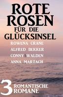 Conny Walden: Rote Rosen für die Glücksinsel: 3 romantische Romane 