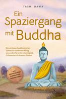 Tashi Dawa: Ein Spaziergang mit Buddha: Die zeitlosen buddhistischen Lehren im modernen Alltag anwenden für mehr Lebensglück, Gelassenheit & inneren Frieden - inkl. Praxisübungen & Ernährung im Buddhismu 
