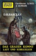 D. H. Barclay: Das Grauen kommt laut und schrecklich: Gruselroman Großband 4 Romane 3/2022 